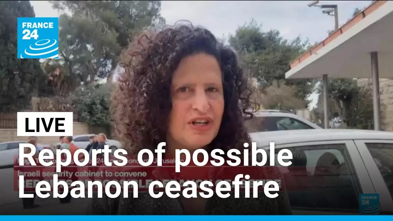 Live: Reports of possible Israel-Lebanon ceasefire • FRANCE 24 English
