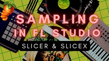 How to Sample in FL Studio Part 5: Slicer and Slicex
