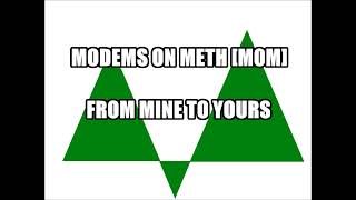 FROM MINE TO YOURS BY MODEMS ON METH [MOM]