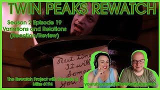 Twin Peaks Rewatch: Season 2 Ep 19 : VARIATIONS AND RELATIONS - Podcast Review (Rewatch Project 194)