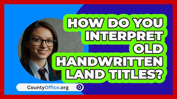 How Do You Interpret Old Handwritten Land Titles? - CountyOffice.org