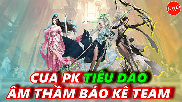 VLTK MOBILE - CUA PK TIÊU DAO ÂM THẦM BẢO KÊ TEAM | LnP