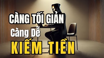 CÀNG TỐI GIẢN CUỘC SỐNG - CÀNG DỄ DÀNG KIẾM ĐƯỢC TIỀN | CON ĐƯỜNG THÀNH CÔNG
