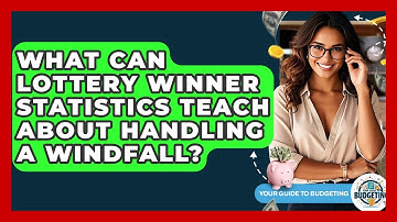 What Can Lottery Winner Statistics Teach About Handling A Windfall? - Your Guide to Budgeting