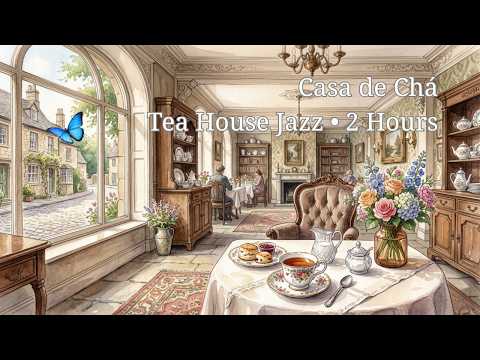 【Café BGM】Casa de Chá 🍵 Tea House Jazz • 2 Hours | 作業用BGM・勉強用・カフェBGM