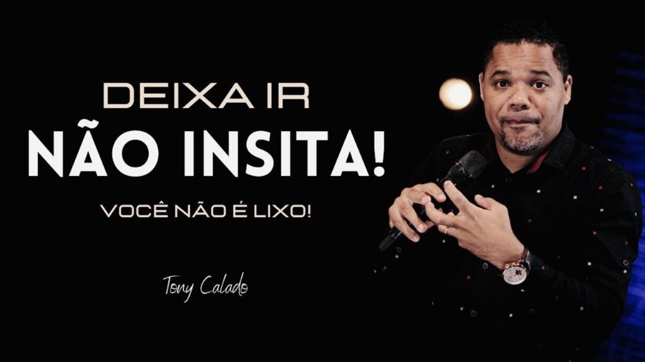 Deixa Ir, Não Insista! Você Não É Resto, Quer Ir Deixa |  Tony Calado