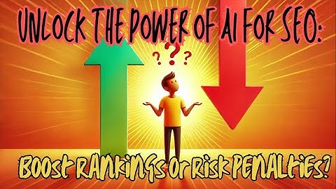 Unlock the Power of AI for SEO: Boost Rankings or Risk Penalties?