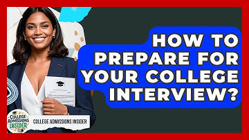 How To Prepare For Your College Interview? - College Admissions Insider