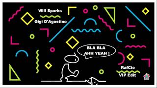 Will Sparks vs Gigi D'Agostino - Bla Bla Ah Yeah! (RafCio VIP Edit)