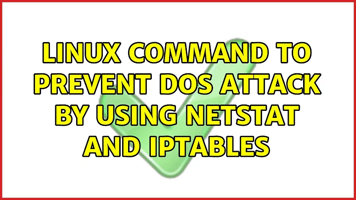 Ubuntu: linux command to prevent dos attack by using netstat and iptables