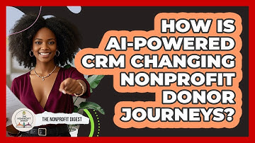 How Is AI-powered CRM Changing Nonprofit Donor Journeys? - The Nonprofit Digest