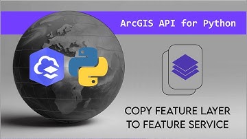 Copy an ArcGIS Online Feature Layer from a Feature Service to Another with the ArcGIS API for Python