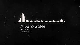 Alvaro Soler feat. Topic - Solo Para Ti | T-M Musik