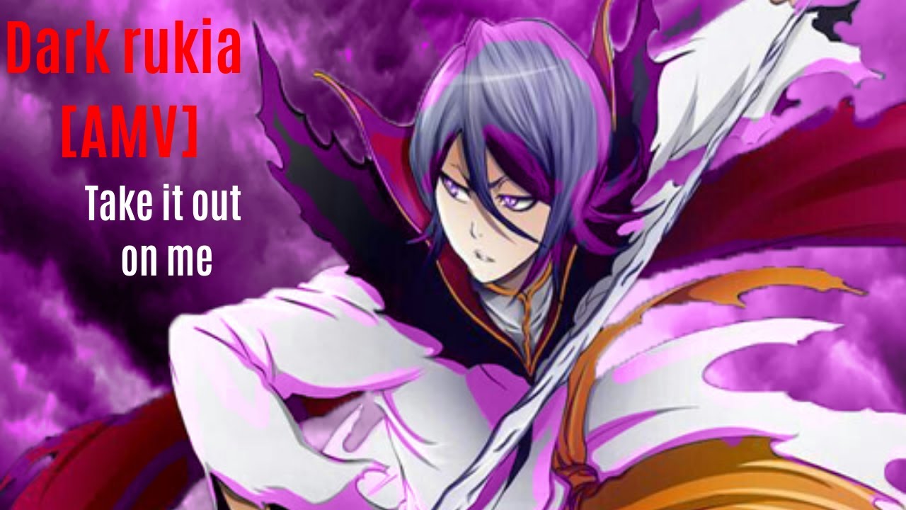 Dark Rukia [AMV] take it out on me