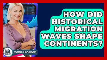 How Did Historical Migration Waves Shape Continents? - Demographic Data Answers