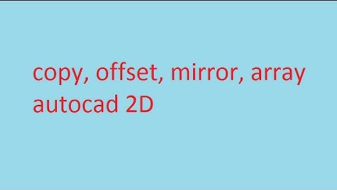 copy, mirro, offset, array autocad
