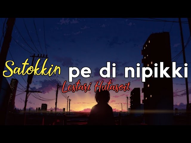 Satokkin pe dinipikki - Lestari Hutasoit 'cover' (Lirik lagu Batak) class=