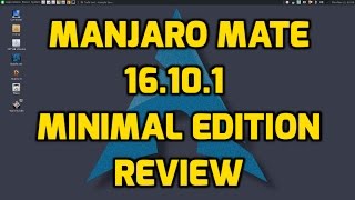 Manjaro Mate 16.10.1 Minimal Install Review