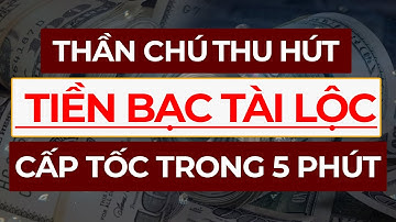 Thần Chú Thu Hút Tiền Bạc Tài Lộc Cấp Tốc Trong 5 Phút I Sức Mạnh Tiềm Thức Luật Hấp Dẫn