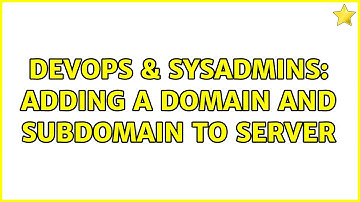 DevOps & SysAdmins: Adding a domain and subdomain to server (3 Solutions!!)