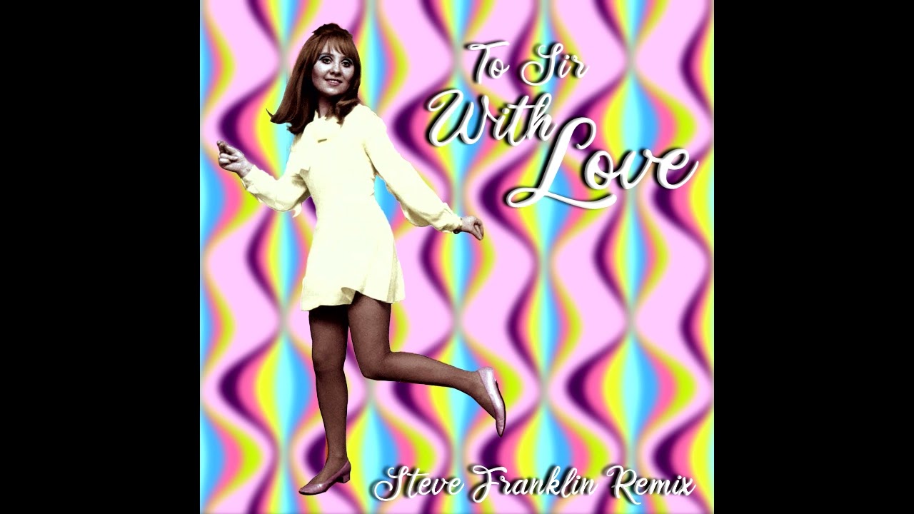 To Sir With Love - Lulu (Steve Franklin Remix) - YouTube