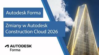 Autodesk Forma - zmiany w Autodesk Construction Cloud 2026