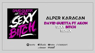 David Guetta ft Akon - Sexy Bitch ( Alper Karacan Remix )