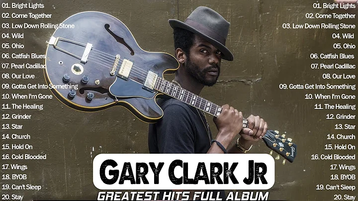 Gary Clark Jr Full Album 2022 | Gary Clark Jr Best...
