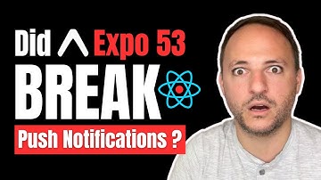 Did Expo 53 BREAK Push Notifications?