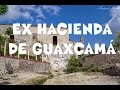 Ex Hacienda de Guaxcamá | Descubre San Luis Potosí