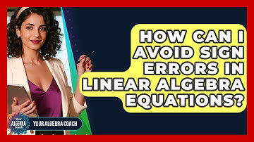 How Can I Avoid Sign Errors In Linear Algebra Equations? - Your Algebra Coach