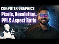 Introduction to Pixels, Resolution, PPI & Aspect Ratio | Computer Graphics