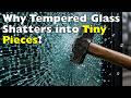 Why Does Tempered Glass Shatter Into Thousands of Tiny Pieces?