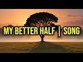 MY BETTER HALF | SONG