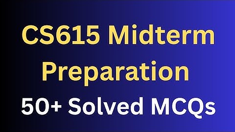 CS615 Midterm Preparation Solved MCQs 50+
