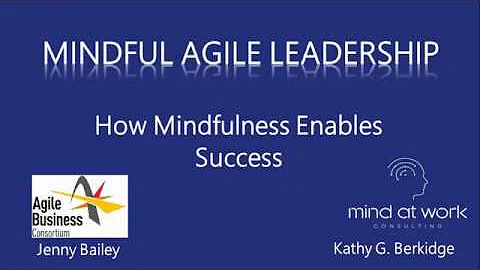 Agile Leadership - How Mindfulness Enables Success with Kathy Berkidge