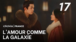 L'amour Comme La Galaxie | Episode 17 | Love Like The Galaxy | Zi Sheng , Cheng Shao Shang | 星汉灿烂