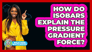 How Do Isobars Explain The Pressure Gradient Force? - Weather Watchdog