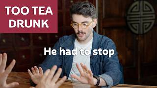 He Got Tea Drunk & Had to Quit… (Part 2)