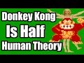 Donkey Kong is Half Human Theory