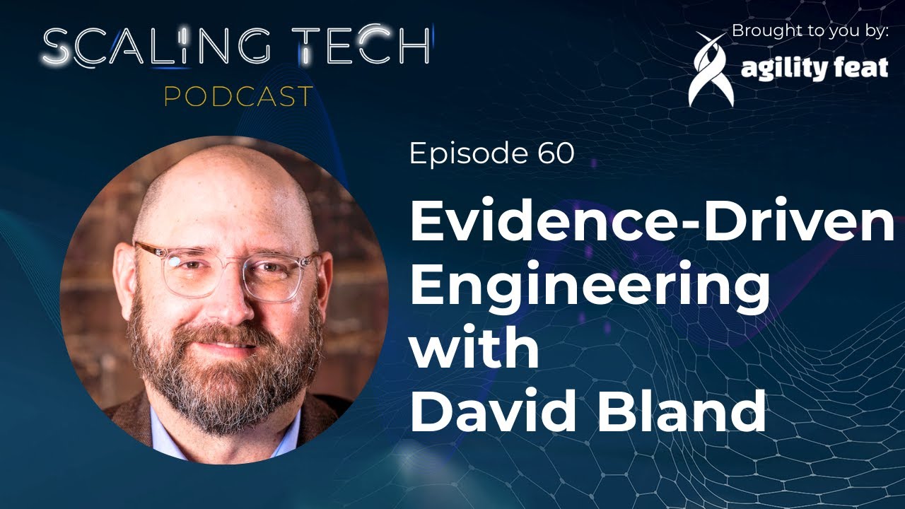 Scaling Tech Podcast Ep 60: Evidence-Driven Engineering with David Bland