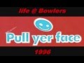 life@Bowlers PULL YER FACE(Stu Allen)? 1996