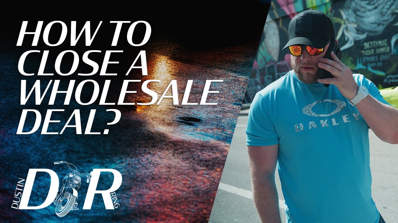 How to Close a Wholesale Deal | Dustin Ring - YouTube