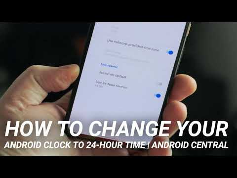 अपनी Android घड़ी को 24 घंटे के समय में कैसे बदलें | एंड्रॉइड सेंट्रल