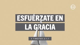 2 Timoteo 2:17 — Esfuérzate en la gracia.