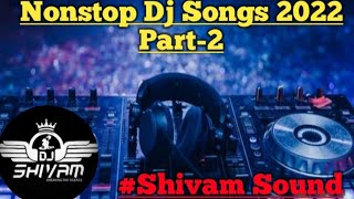 Nonstop Dj Songs 2022 Part-2 Remix By Shivam Sound