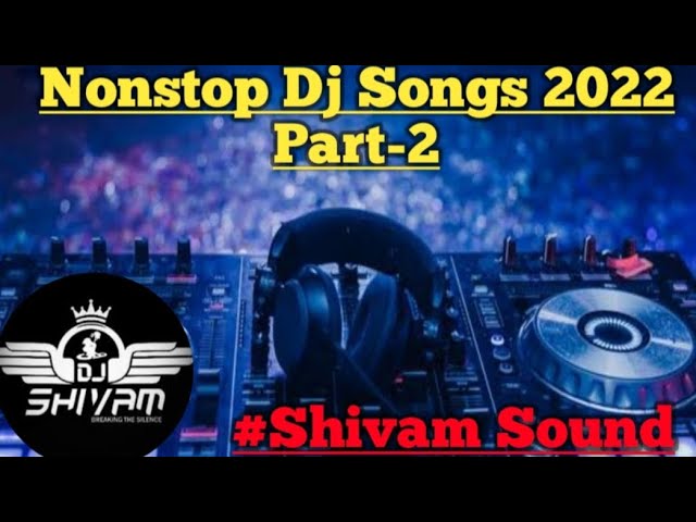 Nonstop Dj Songs 2022 Part-2 Remix By Shivam Sound class=