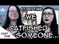 We Catfished Someone! Part 1 | Storytime