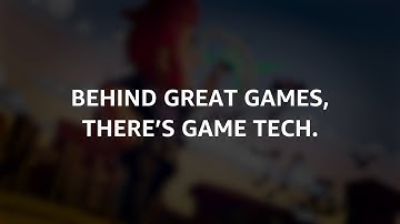 Behind great games, there’s game tech.
