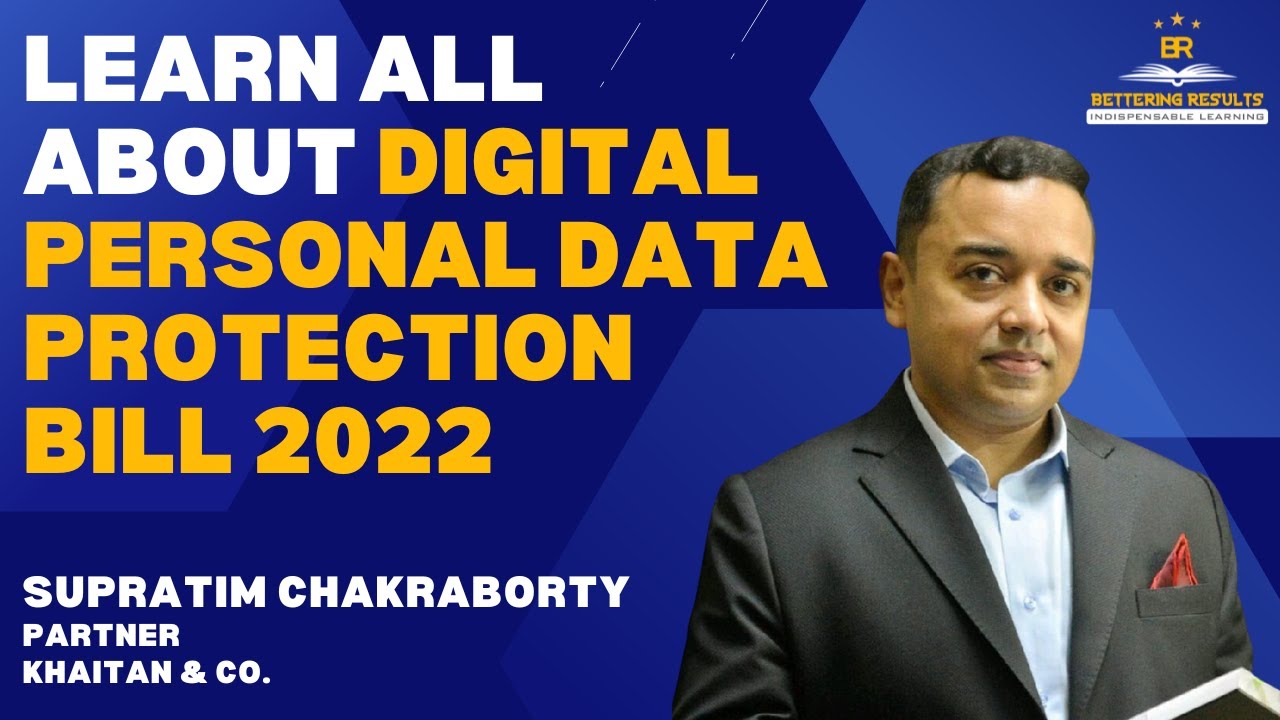 Overview of Digital Personal Data Protection Bill, 2022 by Supratim Chakraborty | Bettering Results